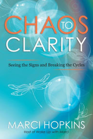 Title: Chaos to Clarity, Author: Marci Hopkins