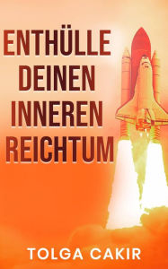 Title: Enthülle Deinen Inneren Reichtum (Motivational), Author: Tolga Cakir