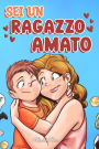 Sei un Ragazzo Amato: Una raccolta di Storie motivazionali sulla famiglia, l'amicizia, l'autostima e l'amore (Libri Motivazionali per Bambini, #8)