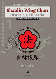 Title: Shaolin Wing Chun: História e Filosofia, Author: Alex Magnos