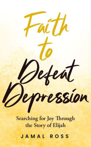 Title: Faith to Defeat Depression, Author: Jamal Ross