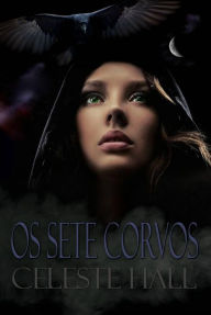 Title: Os sete corvos, Author: Celeste Hall