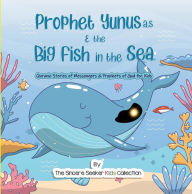 Title: Prophet Yunus & the Big Fish in the Sea (Islamic Books for Muslim Kids), Author: The Sincere Seeker