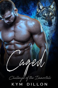 Title: Caged (Challenge of the Immortals, #3), Author: Kym Dillon