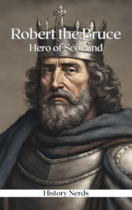 Title: Robert the Bruce (Celtic Heroes and Legends), Author: History Nerds