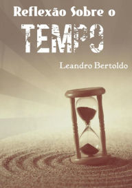 Title: Reflexão Sobre o Tempo, Author: Leandro Bertoldo