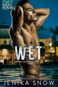 Title: Wet (A Real Man, #25), Author: Jenika Snow