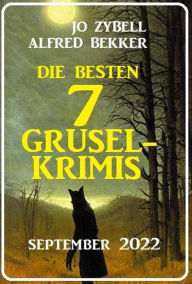 Title: Die besten 7 Gruselkrimis September 2022, Author: Alfred Bekker