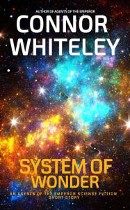 Title: System Of Wonder: An Agents of The Emperor Science Fiction Short Story (Agents of The Emperor Science Fiction Stories), Author: Connor Whiteley