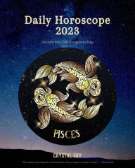 Title: Pisces Daily Horoscope 2023 (Daily 2023, #12), Author: Crystal Sky