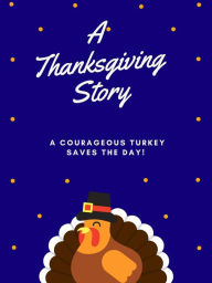 Title: A Thanksgiving Story, Author: Bridget C Coady