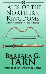 Title: Tales of the Northern Kingdoms (Silvery Earth), Author: Barbara G.Tarn