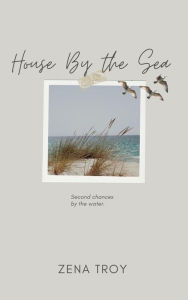 Title: House by the Sea, Author: Zena Troy