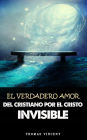 El verdadero amor del Cristiano por el Cristo invisible