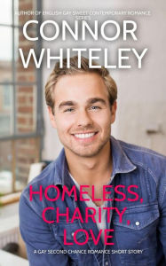 Title: Homeless, Charity, Love: A Gay Holiday Romance Short Story (The English Gay Sweet Contemporary Romance Stories), Author: Connor Whiteley