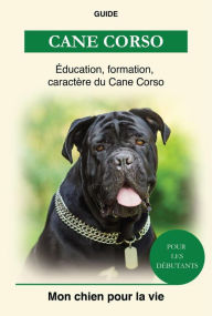 Title: Cane Corso - Éducation, Formation, Caractère, Author: Aurélie Simon