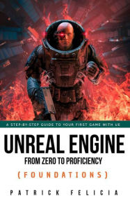 Title: Unreal Engine from Zero to Proficiency (Foundations), Author: Patrick Felicia