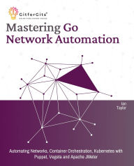 Title: Mastering Go Network Automation, Author: Ian Taylor