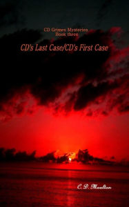 Title: CD's Last Case - CD's First Case (CD Grimes PI, #3), Author: C. D. Moulton