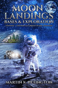 Title: Moon Landings, Bases & Exploration, Author: Martin K. Ettington