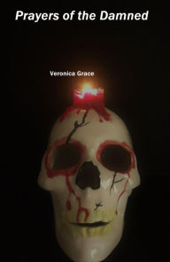 Title: Prayers of the Damned, Author: Veronica Grace