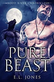 Title: Pure Beast (Hood River Chronicles, #4), Author: E.L.  Jones