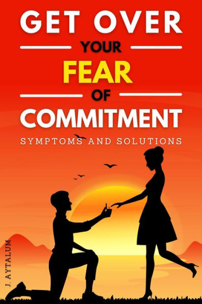 Get Over Your Fear Of Commitment (Self Help, #9)