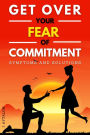 Get Over Your Fear Of Commitment (Self Help, #9)