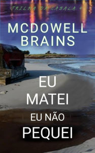 Title: Eu Matei, Eu Não Pequei (Trilha da Cabala 4, #4), Author: McDowell Brains