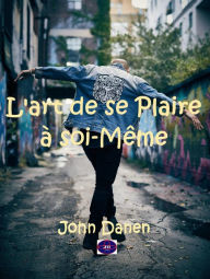 Title: L'art de se Plaire à soi-Même, Author: John Danen