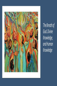 Title: The Breath of God. Divine Knowledge, and Human Knowledge, Author: Fernando Davalos