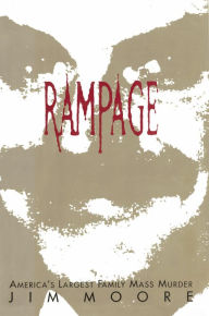 Title: Rampage: America's Largest Family Mass Murder, Author: Jim Moore