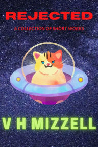 Title: Rejected, Author: V. H. Mizzell