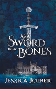 Title: As a Sword In My Bones, Author: Jessica C. Joiner