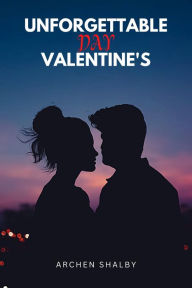 Title: Unforgettable Valentine's Day, Author: Archen Shalby