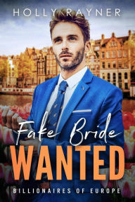 Title: Fake Bride Wanted (Billionaires of Europe, #1), Author: Holly Rayner