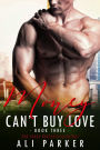 Money Can't Buy Love Book 3 (A Billionaire Bad Boy Romance, #3)