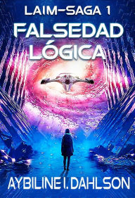 Title: Falsedad lógica (Laim-Saga, #1), Author: Aybiline I. Dahlson