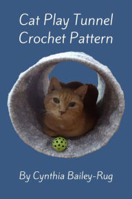 Title: Cat Play Tunnel Crochet Pattern, Author: Cynthia Bailey-Rug