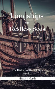 Title: Longships on Restless Seas (The History of the Vikings, #2), Author: History Nerds