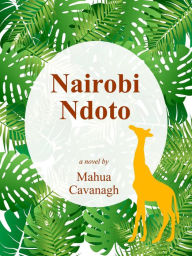 Title: Nairobi Ndoto, Author: Mahua Cavanagh