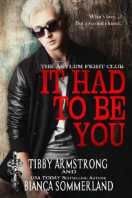 Title: It Had to Be You (The Asylum Fight Club, #19), Author: Tibby Armstrong