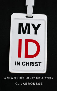 Title: My ID in Christ (building a resilient ministry, #1), Author: C. Labrousse