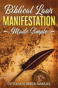 Title: Biblical Laws of Manifestation Made Simple (Project Opportunity), Author: Estifanos Berta Samuel