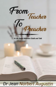Title: From Teacher to Preacher, Author: Dr. Jean Norbert Augustin