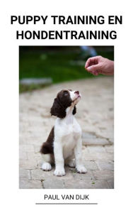 Title: Puppy Training en Hondentraining, Author: Paul Van Dijk