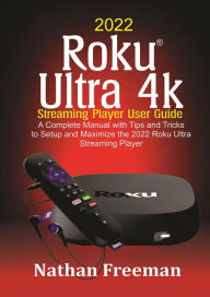 Title: 2022 Roku Ultra 4k Streaming Player User Guide, Author: Nathan Freeman