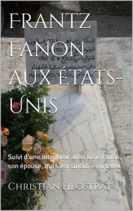 Title: Frantz Fanon aux Etats Unis Suivi de commentaires par Josie Fanon, son épouse, Author: Christian Filostrat