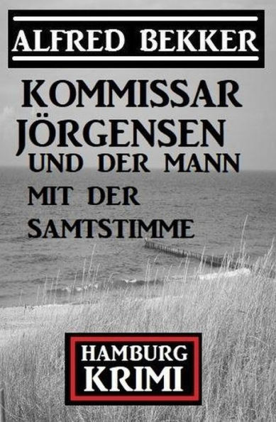 Kommissar Jörgensen und der Mann mit der Samtstimme: Kommissar Jörgensen Hamburg Krimi