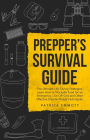 Prepper's Survival Guide: The Ultimate Life-Saving Strategies. Learn How to Stockpile Food for an Emergency, Live Off-Grid and Other Effective Disaster-Ready Techniques